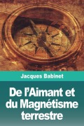 Cover-Bild zum Titel 'De l'Aimant et du Magnétisme terrestre' von 'Jacques Babinet'