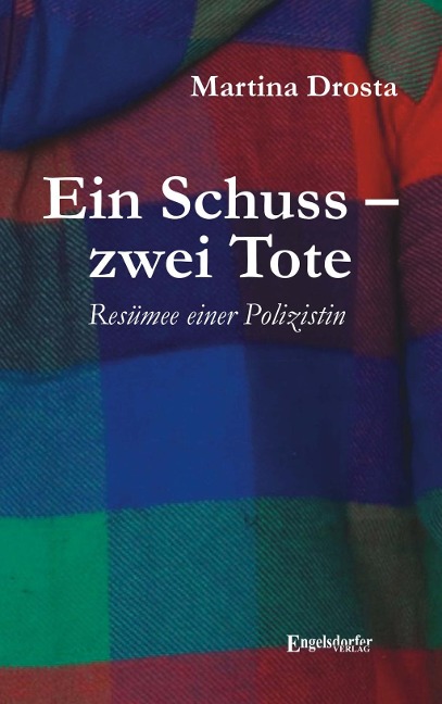 Ein Schuss - zwei Tote: Resümee einer Polizistin - Martina Drosta