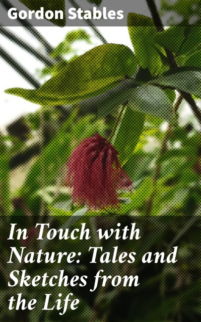 In Touch with Nature: Tales and Sketches from the Life - Gordon Stables