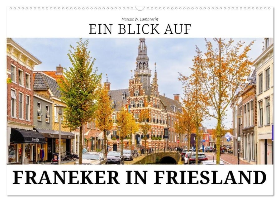 Ein Blick auf Franeker in Friesland (Wandkalender 2026 DIN A2 quer), CALVENDO Monatskalender - Markus W. Lambrecht