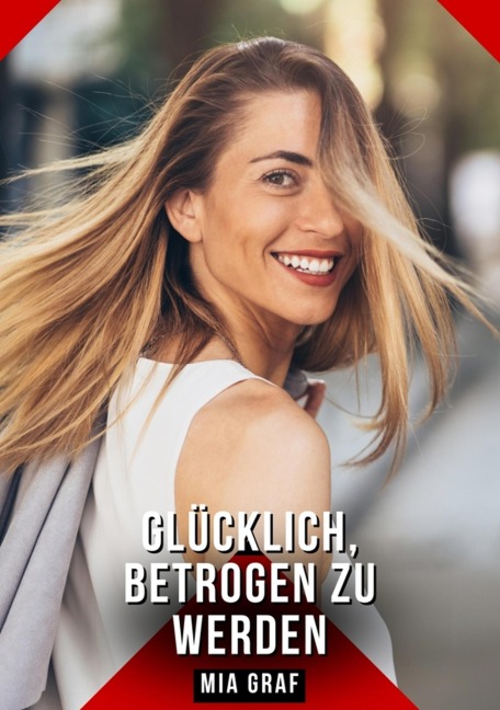 Glücklich, betrogen zu werden - Mia Graf