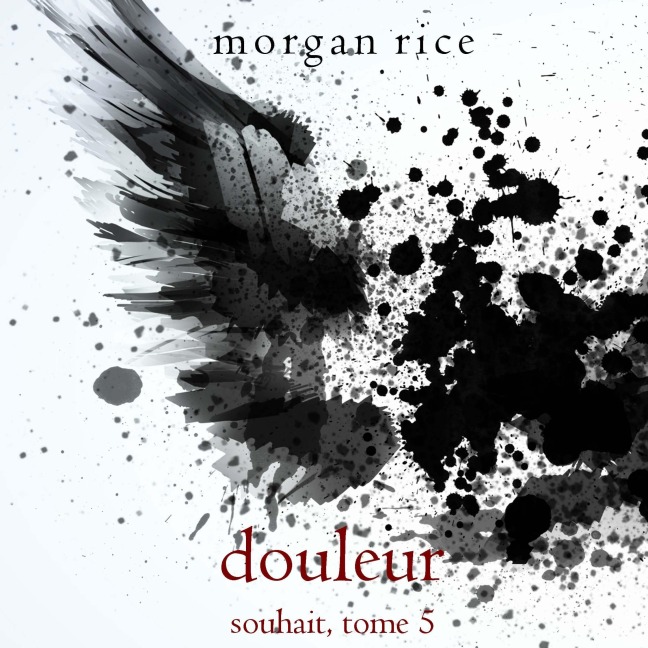 Douleur (Souhait ¿ Tome 5) - Morgan Rice