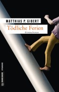 Cover-Bild zum Titel 'Tödliche Ferien' von 'Matthias P. Gibert'