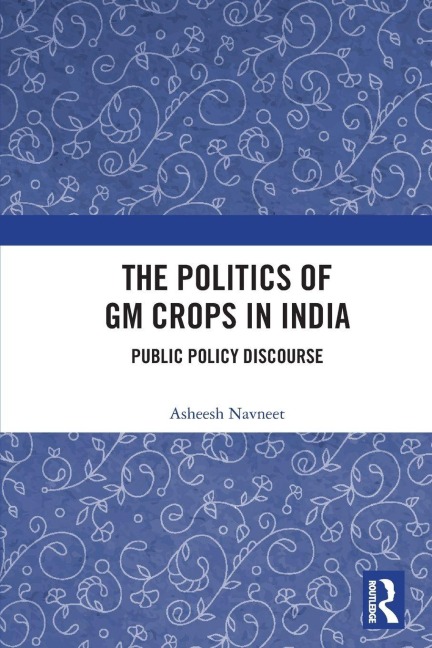 The Politics of GM Crops in India - Asheesh Navneet