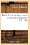 Cover-Bild zum Titel 'Traité Des Droits Seigneuriaux Et Des Matières Féodales Instruction Sur Les Droits d'Échange' von 'De Boutaric-F'