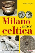Cover-Bild zum Titel 'Milano nasce celtica' von 'Tito Livraghi'