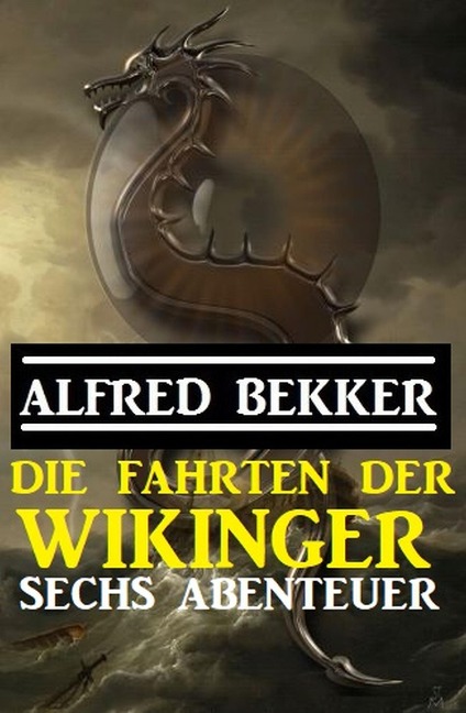 Die Fahrten der Wikinger: Sechs Abenteuer - Alfred Bekker