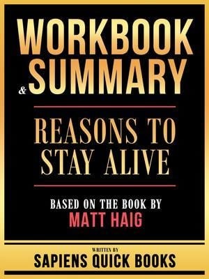 Workbook & Summary - Reasons To Stay Alive - Based On The Book By Matt Haig - Sapiens Quick Books