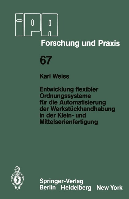 Entwicklung flexibler Ordnungssysteme für die Automatisierung der Werkstückhandhabung in der Klein- und Mittelserienfertigung - K. Weiss