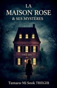 Cover-Bild zum Titel 'La Maison rose et ses mystères' von 'Tamara-Mi Sook Trieger'
