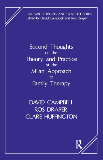 Second Thoughts on the Theory and Practice of the Milan Approach to Family Therapy - David Campbell, Clare Huffington, Ros Draper