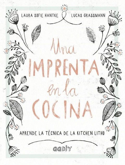 Una imprenta en la cocina : aprende la técnica de la kitchen litho - Esther Monzó Nebot, Laura Sofie Hantke, Lucas Grassmann