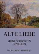 Cover-Bild zum Titel 'Alte Liebe - Meine schönsten Novellen' von 'Wilhelmine Heimburg'