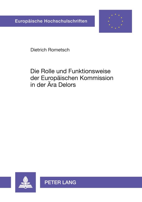 Die Rolle und Funktionsweise der Europäischen Kommission in der Ära Delors - Dietrich Rometsch