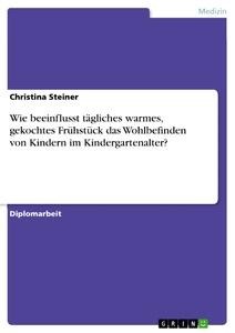 Wie beeinflusst tägliches warmes, gekochtes Frühstück das Wohlbefinden von Kindern im Kindergartenalter? - Christina Steiner