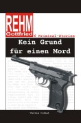 Cover-Bild zum Titel 'Kein Grund für einen Mord' von 'Gottfried Rehm'