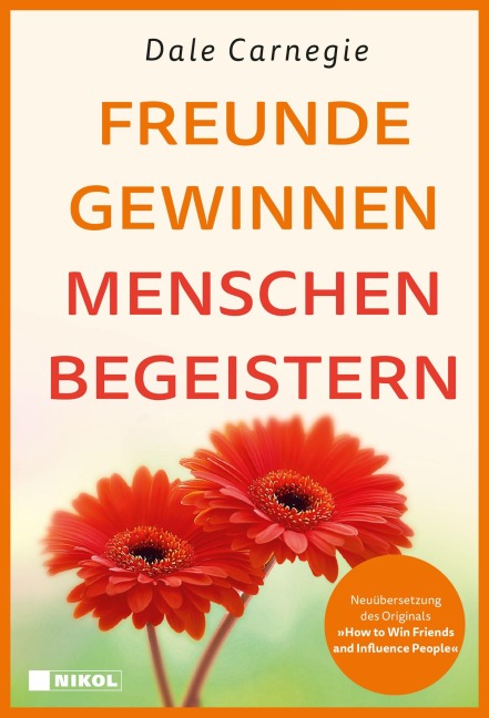 Freunde gewinnen - Menschen begeistern - Dale Carnegie