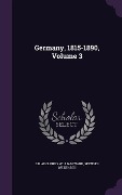 Germany, 1815-1890, Volume 3 - Spenser Wilkinson