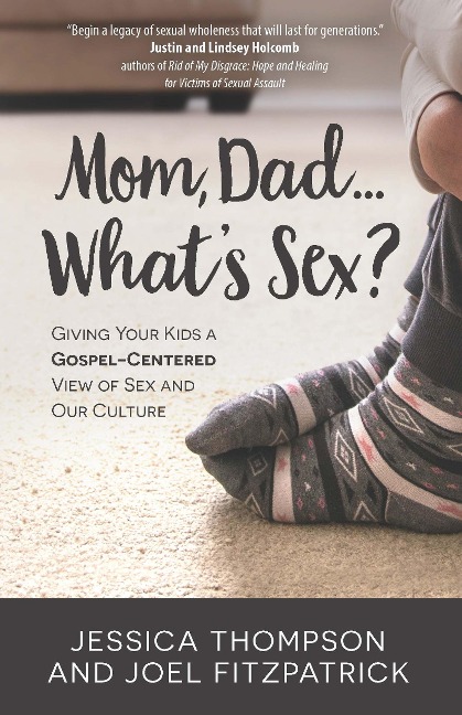 Mom, Dad...What's Sex? - Jessica Thompson