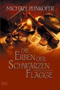 Cover-Bild zum Titel 'Die Erben der Schwarzen Flagge' von 'Michael Peinkofer'
