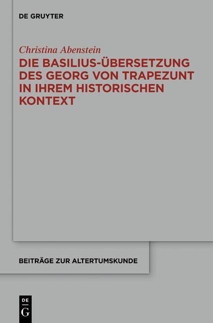 Die Basilius-Übersetzung des Georg von Trapezunt in ihrem historischen Kontext - Christina Abenstein