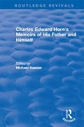 Cover-Bild zum Titel 'Routledge Revivals: Charles Edward Horn's Memoirs of His Father and Himself (2003)' von ''