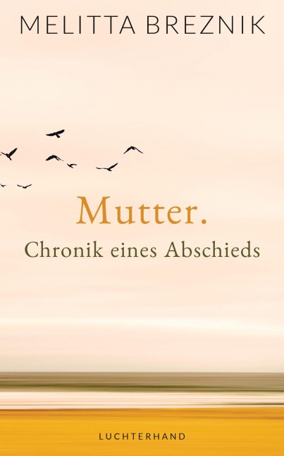 Mutter. Chronik eines Abschieds - Melitta Breznik