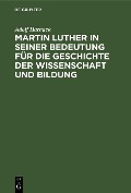 Cover-Bild zum Titel 'Martin Luther in seiner Bedeutung für die Geschichte der Wissenschaft und Bildung' von 'Adolf Harnack'