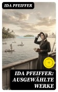 Cover-Bild zum Titel 'Ida Pfeiffer: Ausgewählte Werke' von 'Ida Pfeiffer'
