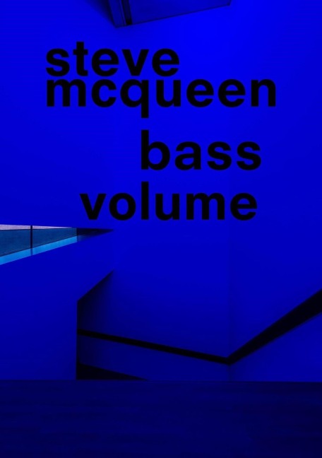 Steve McQueen. Bass Volume - Steve McQueen, Ina M. Campt, Isabel Friedli, Elsa Himmer, Adrienne Brown