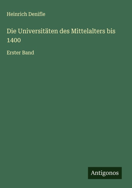 Die Universitäten des Mittelalters bis 1400 - Heinrich Denifle