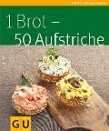 Cover-Bild zum Titel '1 Brot - 50 Aufstriche' von 'Tanja Dusy'