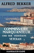 Cover-Bild zum Titel 'Commissaire Marquanteur und der verrückte Veteran: Frankreich Krimi' von 'Alfred Bekker'