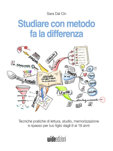 Studiare con metodo fa la differenza - Tecniche pratiche di lettura, studio, memorizzazione e ripasso per tuo figlio dagli 8 ai 18 anni - Sara Dal Cin