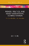Cover-Bild zum Titel 'Power, Politics, and Adult Educational Administration' von 'John Kokolus'