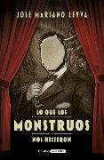 Cover-Bild zum Titel 'Lo Que Los Monstruos Nos Hicieron / What the Monsters Did to Us' von 'José Mariano Leyva'