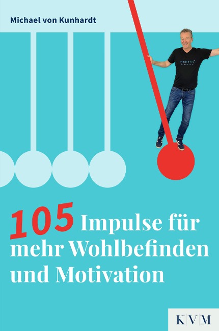105 Impulse für mehr Wohlbefinden und Motivation - Michael von Kunhardt