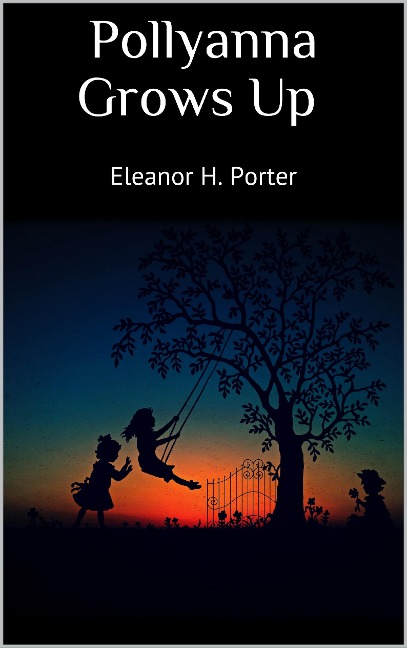Pollyanna Grows Up - Eleanor H. Porter