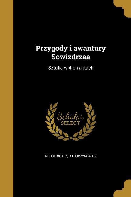 Przygody i awantury Sowizdrzaa: Sztuka w 4-ch aktach - R. Turczynowicz