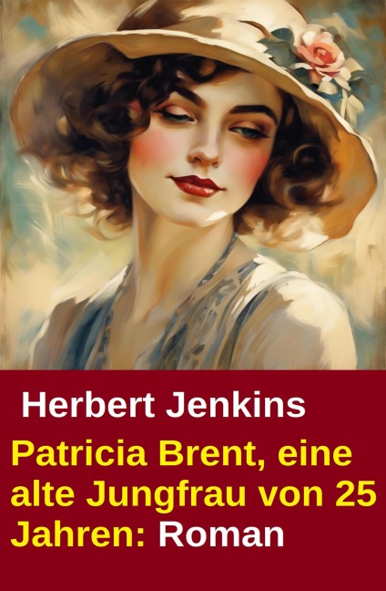 Patricia Brent, eine alte Jungfrau von 25 Jahren: Roman - Herbert Jenkins