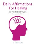 Cover-Bild zum Titel 'Daily Affirmations For Healing: Positive Affirmations for Happiness, Emotional Healing and Anxiety Relief (Mindfulness and Meditation, #1)' von 'Rheesa Watts'