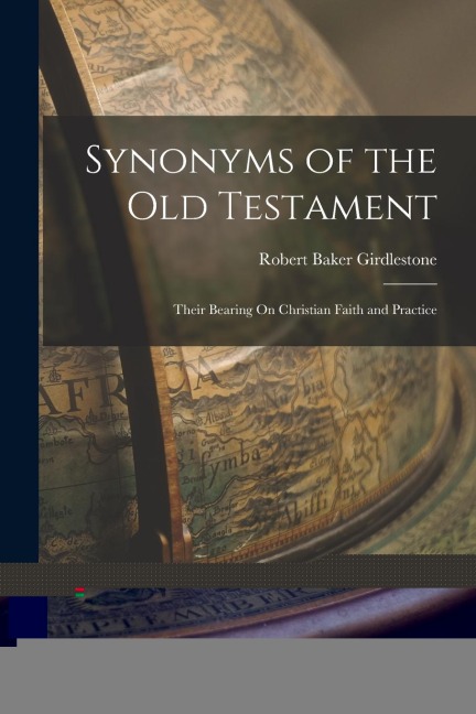 Synonyms of the Old Testament: Their Bearing On Christian Faith and Practice - Robert Baker Girdlestone