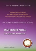 Cover-Bild zum Titel 'DAS BUCH NULL; Der Narr im Tarot; Das Nullpunkt-Feld; Der Urknall und andere Anfänge; Das Welten-Ei; Iwan, der Dummkopf; Der Dreh  mit der Himmelsschlange;' von 'Matthias Felix Güldenstein'