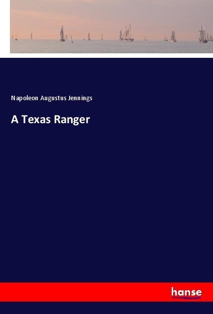A Texas Ranger - Napoleon Augustus Jennings