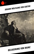Cover-Bild zum Titel 'Belagerung von Mainz' von 'Johann Wolfgang von Goethe'