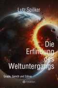 Cover-Bild zum Titel 'Die Erfindung des Weltuntergangs' von 'Lutz Spilker'