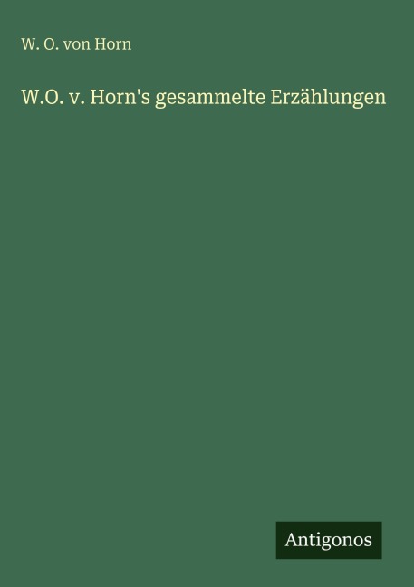W.O. v. Horn's gesammelte Erzählungen - W. O. Von Horn