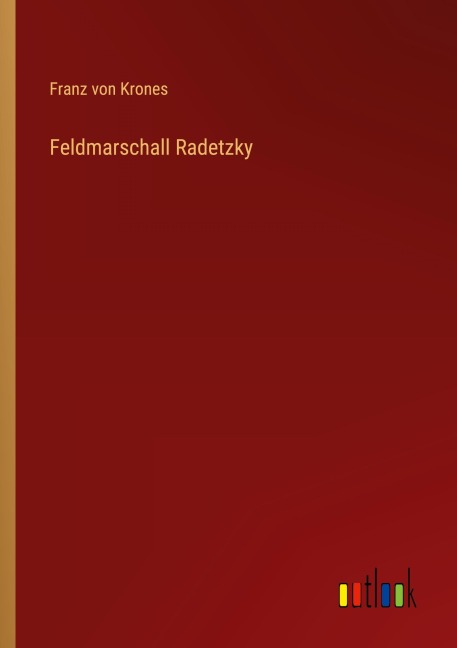 Feldmarschall Radetzky - Franz von Krones