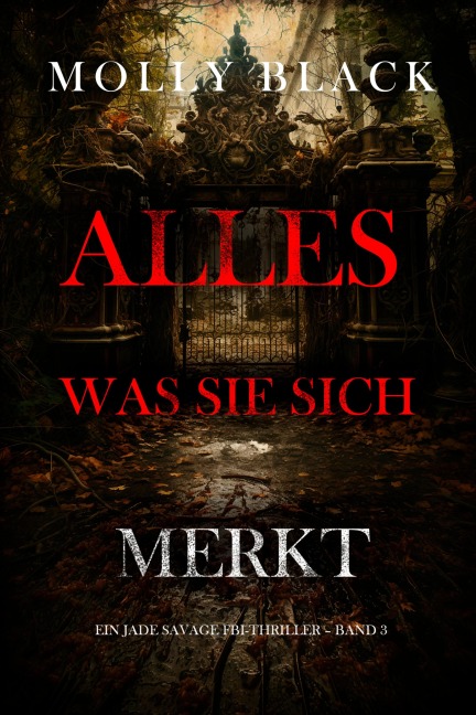 Alles, was sie sich merkt (Ein Jade Savage FBI-Thriller - Band 3) - Molly Black