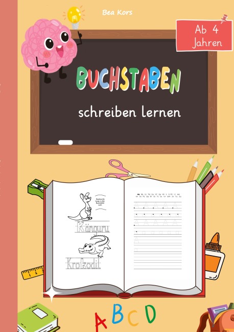 Buchstaben schreiben lernen - Spielerisch zum Schreiberfolg! - Bea Kors